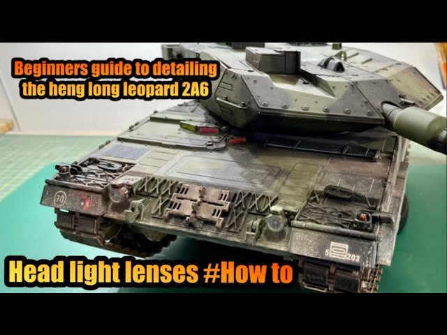 RC TANK BEGINNERS GUIDE HENG LONG LEOPARD 2A6 7.0#howto CLEAR PLASTIC HEAD LIGHT LENSES.NO BUG EYES!