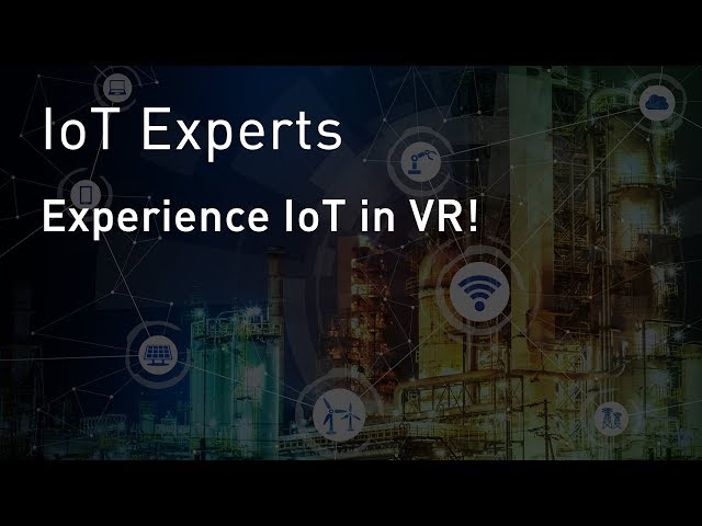 IoT Experts: Experience IoT in VR!