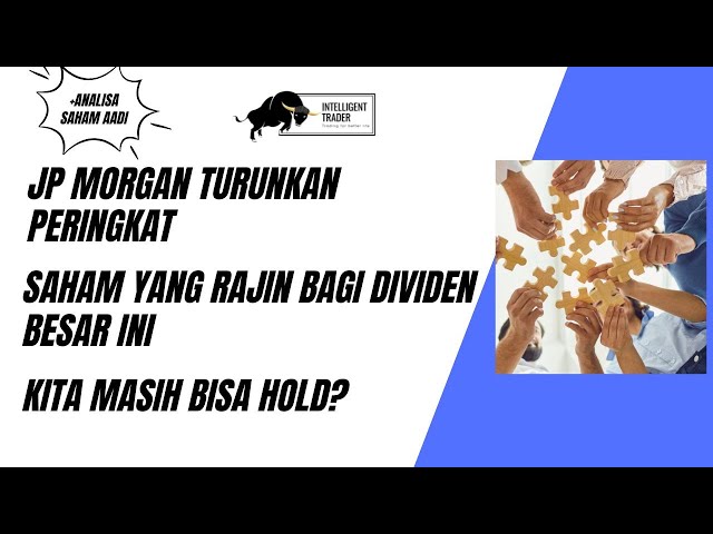 JP Morgan Turunkan Peringkat Saham Yang Sering Bagi Dividen ini. Kita Sebaiknya Hindari Dulu?