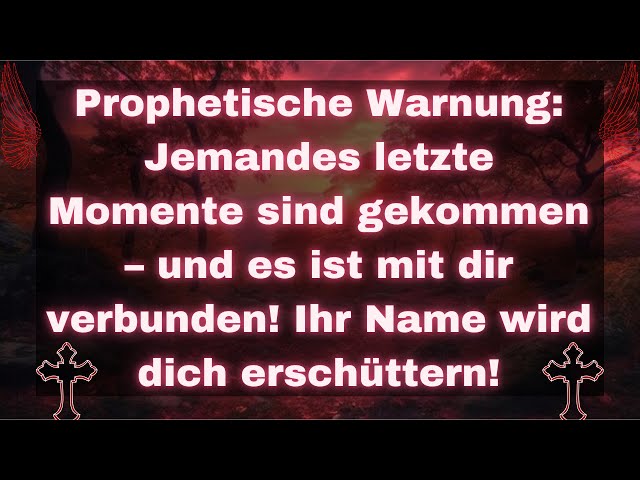 Prophetische Warnung: Jemandes letzte Momente sind gekommen – und es ist mit dir verbunden!