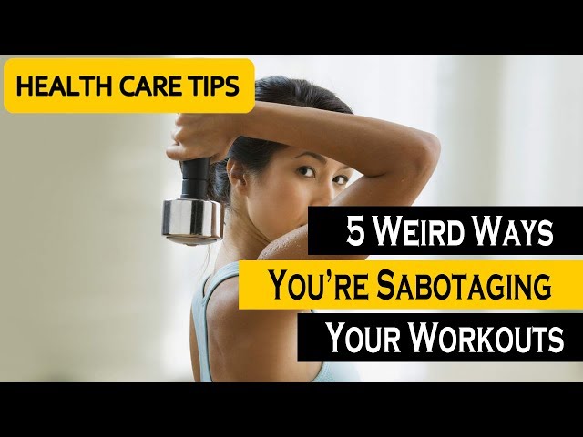 5 Weird Ways You’re Sabotaging Your Workouts