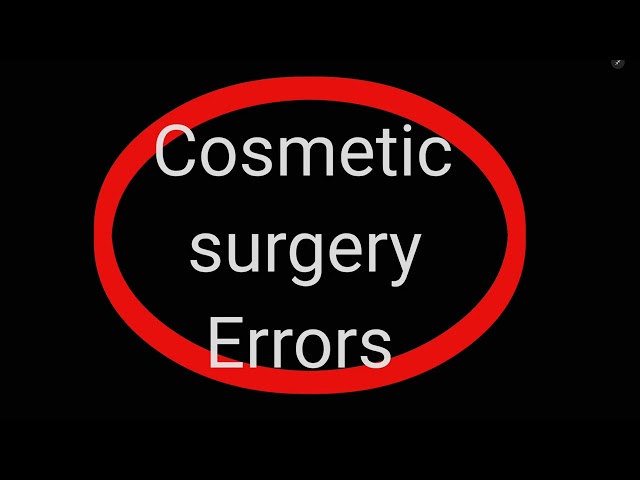 Cosmetic Surgery Errors: What You Need to Know Before Going Under the Knife