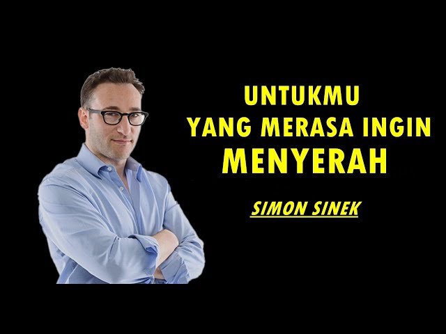 Untuk Kamu Yang Merasa Ingin Menyerah dan Berhenti - Simon Sinek - Sub Indo - Motivasi & Inspirasi