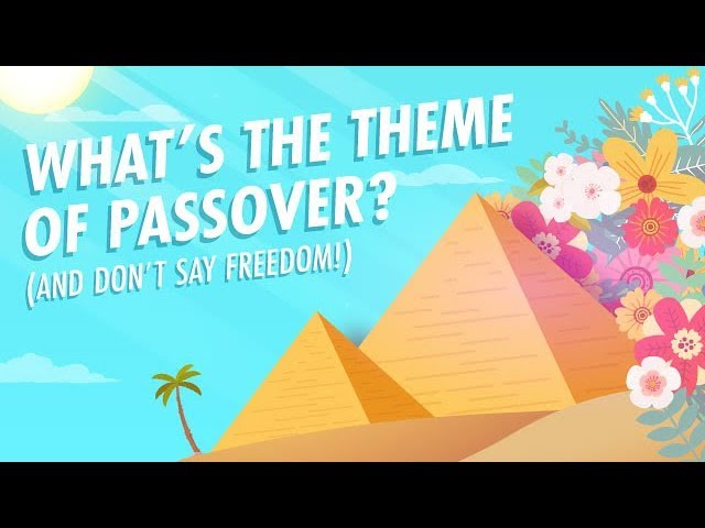 What’s the Theme of Passover? (And Don’t Say Freedom!)