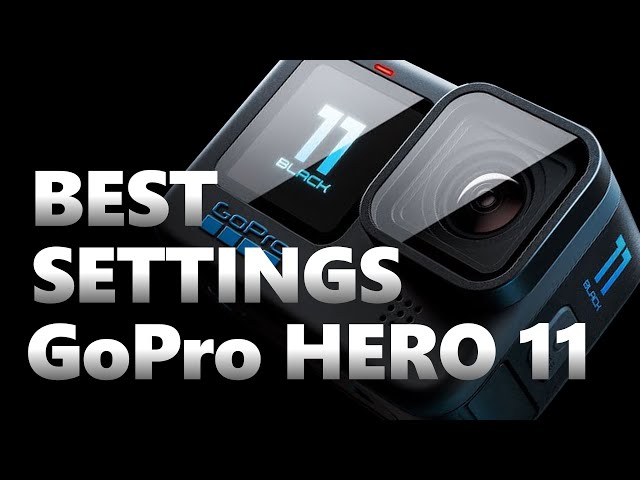 GoPro HERO 11 BEST SETTINGS - BEST QUALITY