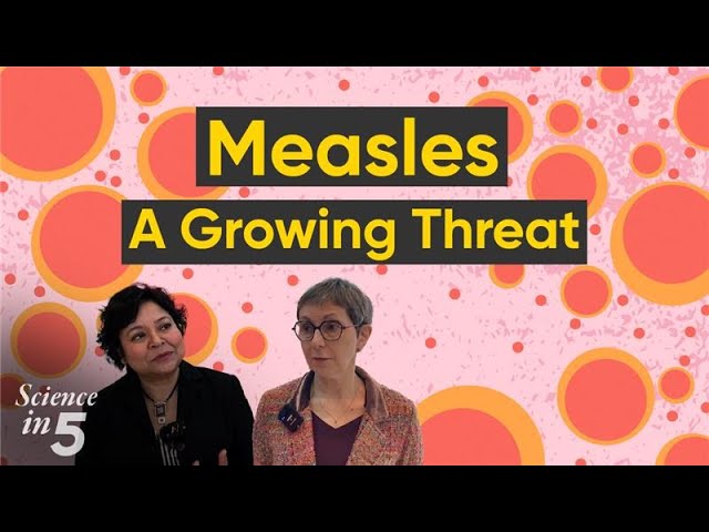 WHO's Science in 5 - Measles: A growing threat - 25 January 2025