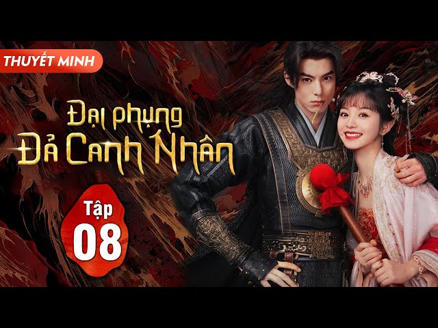 (Thuyết Minh) ĐẠI PHỤNG ĐẢ CANH NHÂN - Tập 8 | Vương Hạc Đệ, Điền Hi Vi | Siêu Phẩm Phim Cổ Trang