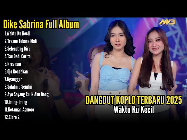 DIKE SABRINA FULL ALBUM TERBARU || DANGDUT KOPLO FULL ALBUM || WAKTU KU KECIL