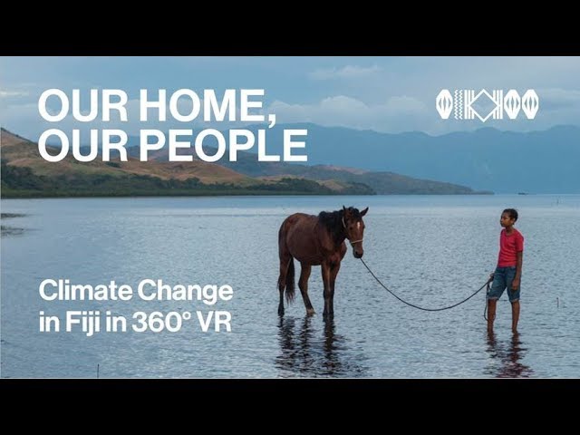 Climate Change in Fiji VR 'Our Home, Our People'