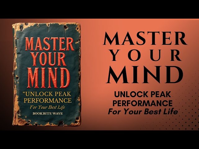 Master Your Mind : Unlock Peak Performance For Your Best Life