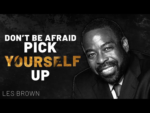 Don't Be Afraid | Pick Yourself Up | Les Brown Motivational Speech