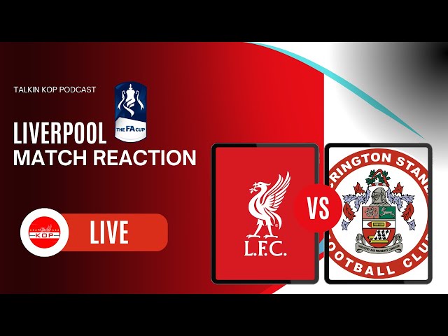 FA CUP Match Reaction - Liverpool 4 Accrington Stanley 0