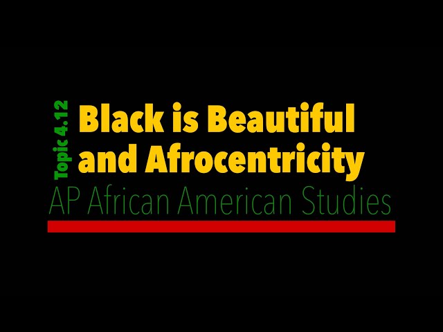 AP African American Studies #65 - 4.12 Black is Beautiful and Afrocentricity