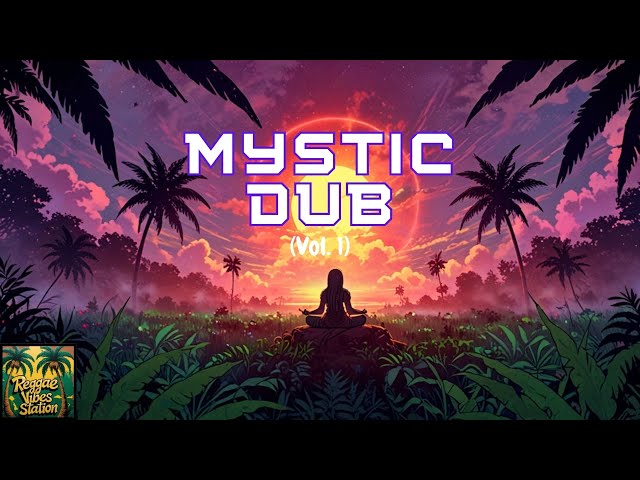 🌿 Mystic Dub – Deep Instrumental Chill & Relaxing Reggae Vibes 🎶 #MysticDub #ChillReggae