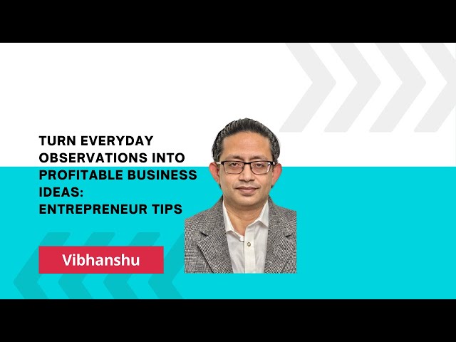 Turn Everyday Observations into Profitable Business Ideas Entrepreneur Tips