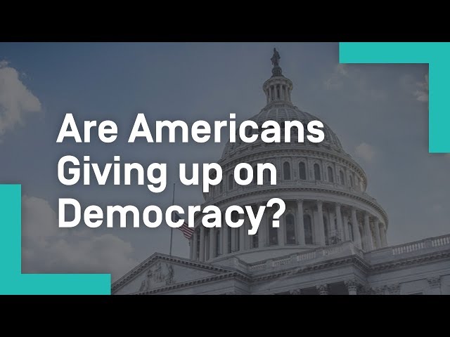 Are Americans Giving up on Democracy?