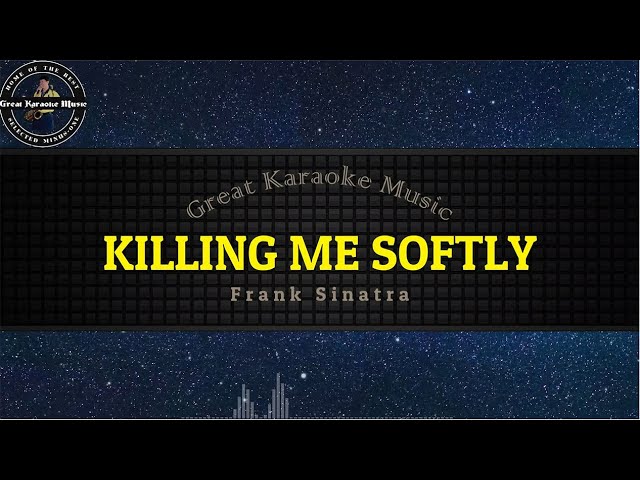 Killing Me Softly (KARAOKE) Frank Sinatra