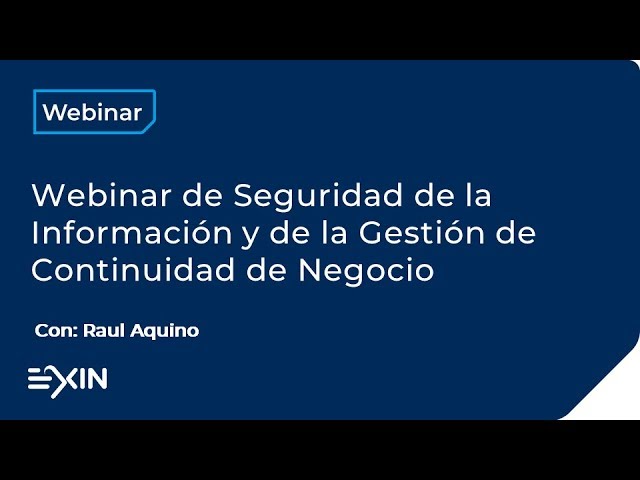 EXIN Webinar: Seguridad de la Información y Gestión de la Continuidad de Negocio