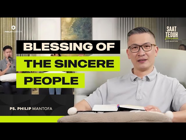 Saat Teduh Bersama - Our Devotion: BLESSING OF THE SINCERE PEOPLE (Official Philip Mantofa)