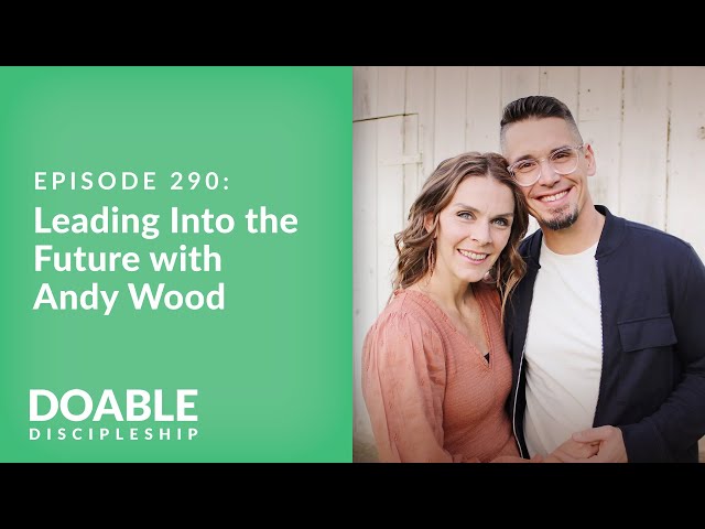 Episode 290: Leading Into the Future with Andy Wood