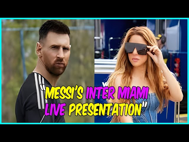 Breaking News: Messi's Inter Miami Live Presentation | Date, Time & How to Watch ! | Shakira |