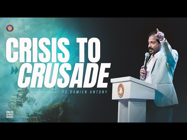 CRISIS TO CRUSADE | Ps. Damien Antony