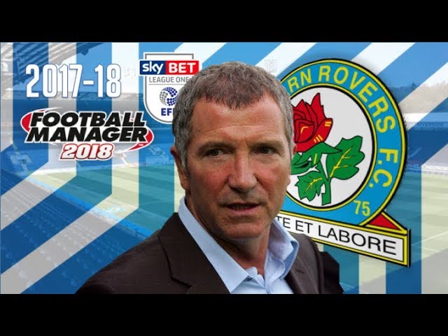 Graeme Souness and Blackburn Rovers 2017-18 ** Football Manager 2018 Experiment **