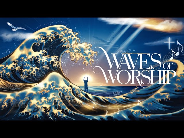 🔥 Waves of Worship | Powerful Worship Songs 2025 | Uplifting Praise & Worship Music