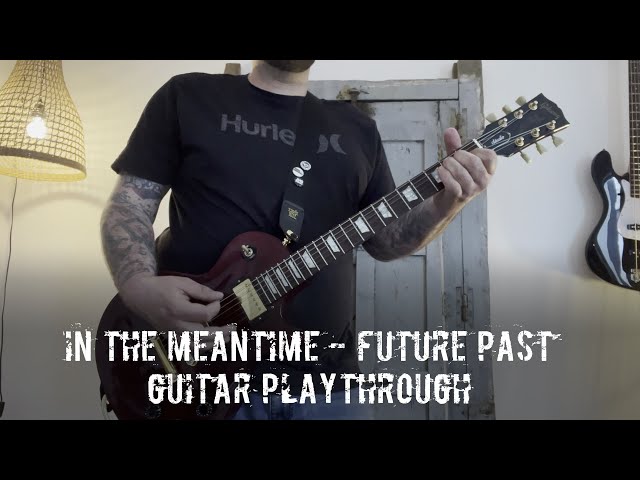 IN THE MEANTIME - FUTURE PAST (GUITAR PLAYTHROUGH)