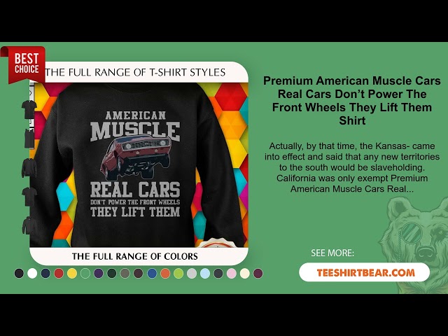 Premium American Muscle Cars Real Cars Don’t Power The Front Wheels They Lift Them Shirt