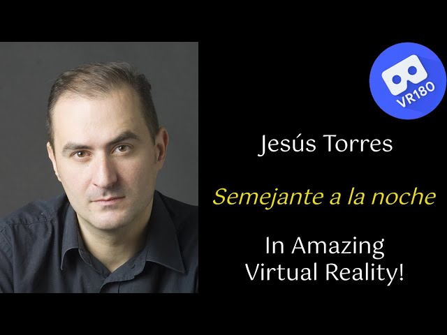 Jesús Torres -- Semejante a la noche.  In Virtual Reality [8K]