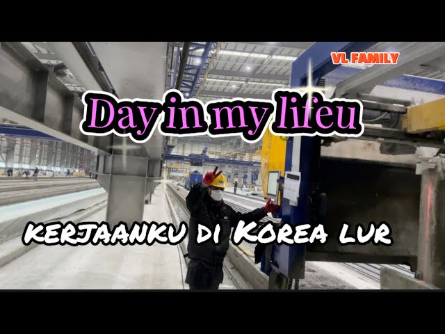 DAY IN MY LIFE KERJAAN KU DI KOREA WONG NGAPAK CILACAP