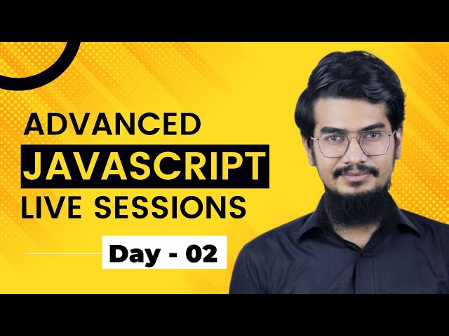 Advanced JavaScript Live Sessions | Day-02 | JS Bangladesh