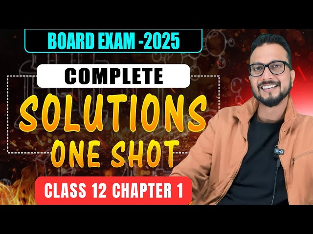 SOLUTIONS ONE SHOT VIDEO | CHEMISTRY CLASS 12 CHAPTER 1 | CLASS 12 BOARDS 2025