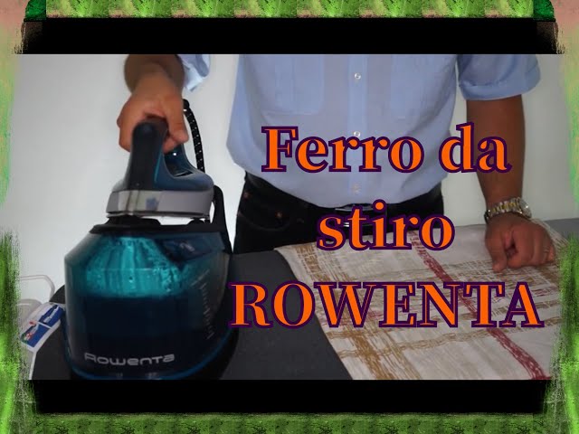 Ferro da stiro Rowenta –  funzionamento dettagliato