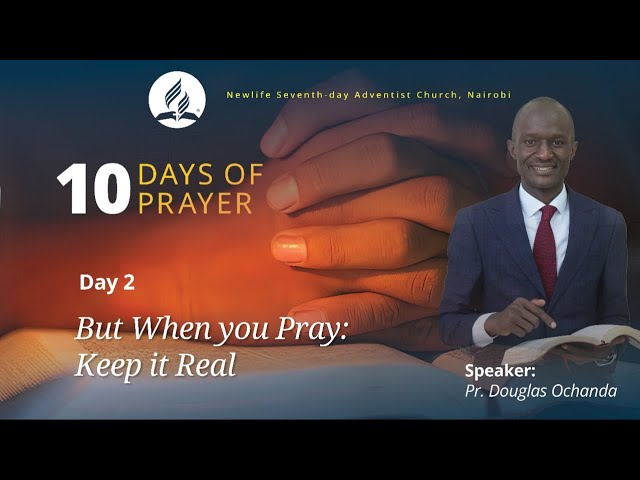 10 Days Of Prayer || Day 02- But When You Pray: Keep It Real || Pr. Douglas Ochanda