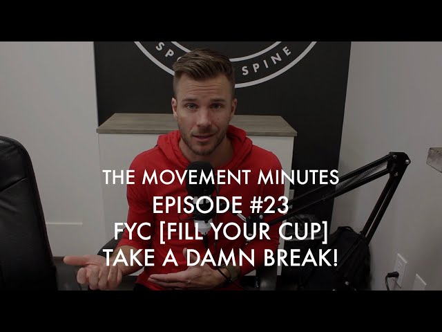 The Movement Minutes - Episode #23 - FYC [Fill Your Cup] - Take a Damn Break!