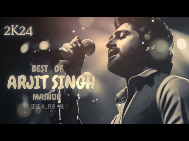 Best of Arijit Singh Mashup 2024 | Top Arijit Singh Love Songs 2024 | Romantic Bollywood Songz