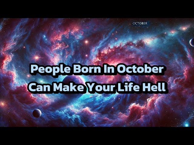 People Born In October Can Make Your Life Hell