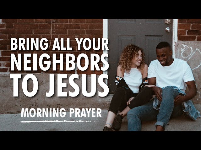 BRING ALL your Neighbors to Jesus with THIS PRAYER!