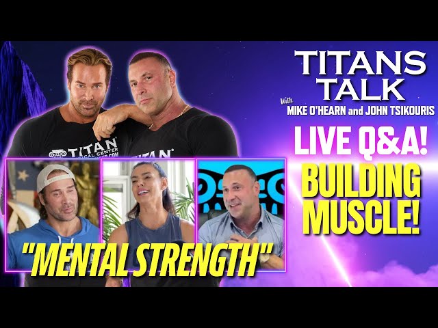 Titans Talk with Mike O'Hearn & John Tsikouris | Mental Strength | Building Muscle | HRT | Injuries