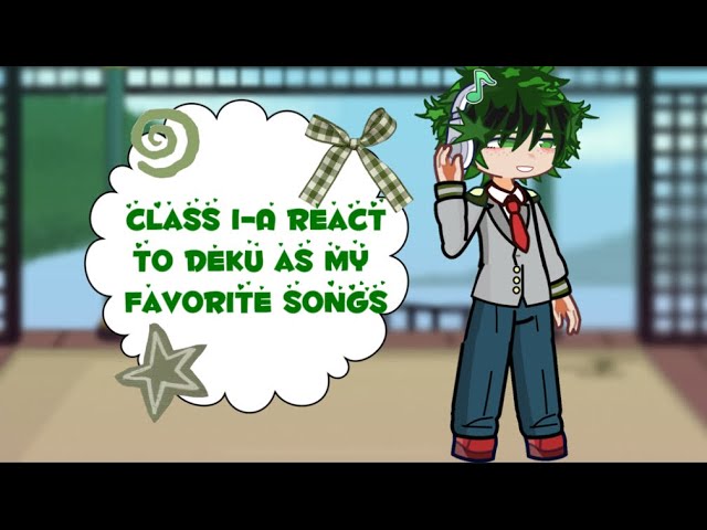 Class 1-A React to Deku as My Favorite Songs!||No ships||completed|| ENJOY🫶🏼||