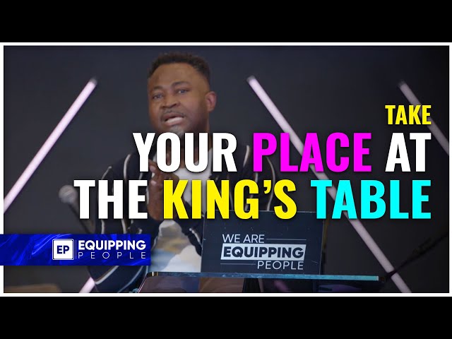 Take Your Place At The King's Table | Pastor Akin Abiona | NCCEP