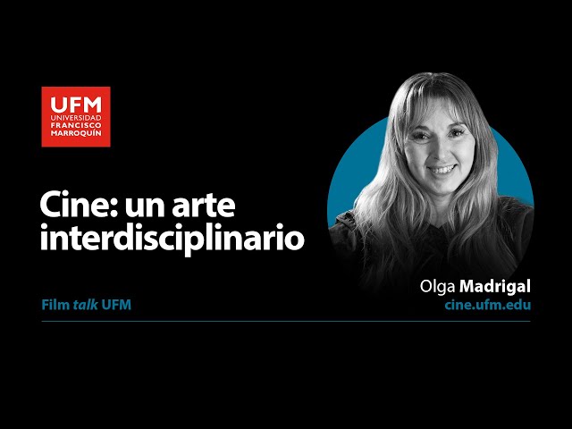 Film talk UFM | El cine: un arte interdisciplinario