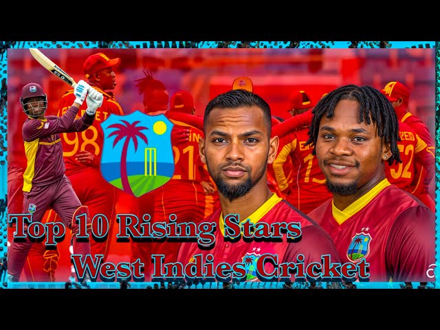 Top 10 Rising Stars in West Indies Cricket 2025