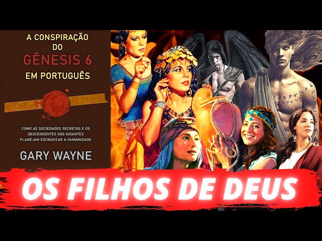 L10| A CONSPIRAÇÃO DO GENESIS 6| OS FILHOS DE DEUS| PARTE 3