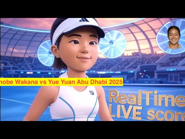 🎾 園部若菜 vs ヤーファン・ユアン |アブダビ WTA 500 2025 |ラウンド 32 | LIVE スコアとアップデート Wakana Sonobe vs Yafan Yuan #japan