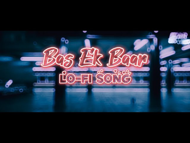 Bas Ek Baar | Lo-Fi Song |