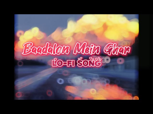 Baadalon Mein Ghar | Lo-Fi Song |