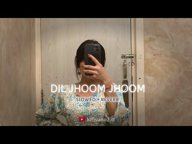 Dil jhoom jhoom | trending song | slowed reverb | #diljhoom #diljhoomjhoom #gadar2